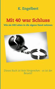 Mit 40 war Schluss!, Engelbert K.