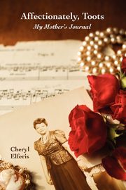 Affectionately, Toots - My Mother's Journal, Elferis Cheryl