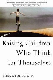 ksiazka tytu: Raising Children Who Think for Themselves autor: Medhus Elisa
