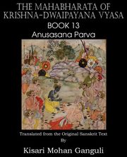 The Mahabharata of Krishna-Dwaipayana Vyasa Book 13 Anusasana Parva, Vyasa Krishna-Dwaipayana