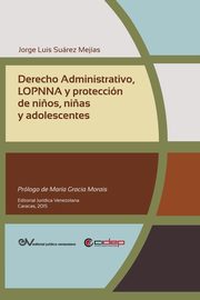 DERECHO ADMINISTRATIVO, LOPNNA Y PROTECCIN DE NI?OS, NI?AS Y ADOLESCENTES, SUREZ MEJAS Jorge Luis