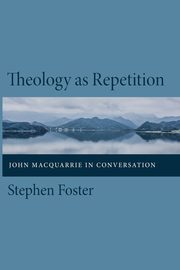 Theology as Repetition, Foster Stephen