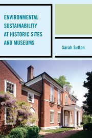 Environmental Sustainability at Historic Sites and Museums, Sutton Sarah