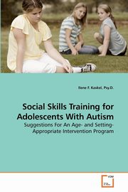 Social Skills Training for Adolescents With Autism, Kaskel Psy.D. Ilene F.
