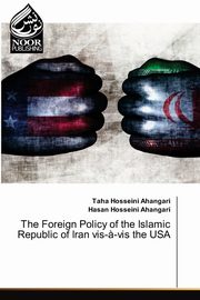 The Foreign Policy of the Islamic Republic of Iran vis-?-vis the USA, Hosseini Ahangari Taha