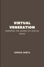 Virtual Veneration, SOPHIA OHETA