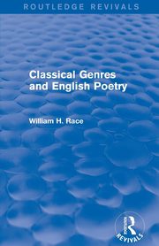 Classical Genres and English Poetry (Routledge Revivals), Race William H.