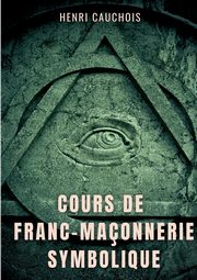 Cours de franc-maonnerie symbolique, Cauchois Henri