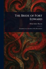 The Bride of Fort Edward, Bacon Delia Salter