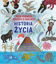 Historia ycia. Moja pierwsza ksika o ewolucji, Barr Catherine,Williams Steve