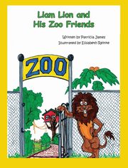 ksiazka tytu: Liam Lion and His Zoo Friends autor: James Patricia