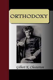 ksiazka tytu: Orthodoxy autor: Chesterton G. K.