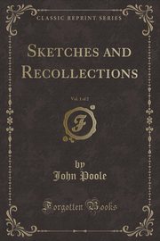 ksiazka tytu: Sketches and Recollections, Vol. 1 of 2 (Classic Reprint) autor: Poole John