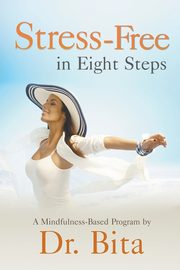 Stress-Free in Eight Steps, Dr. Bita