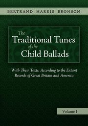 The Traditional Tunes of the Child Ballads, Vol 1, Bronson Bertrand Harris