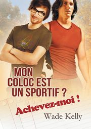 Mon coloc est un sportif ? Achevez-moi !, Kelly Wade