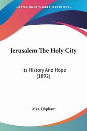 Jerusalem The Holy City, Oliphant Mrs.