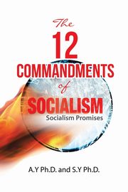 The 12 Commandments of Socialism, A.Y Ph.D.