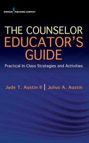 The Counselor Educator's Guide, Austin Jude T. II PhD LPC LMFT NCC