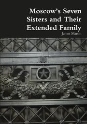 Moscow's Seven Sisters and Their Extended Family, Martin James