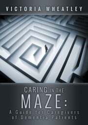 ksiazka tytu: Caring In the Maze autor: Wheatley Victoria