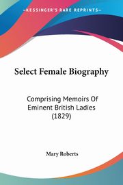 Select Female Biography, Roberts Mary