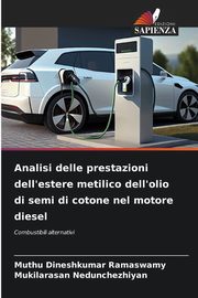 Analisi delle prestazioni dell'estere metilico dell'olio di semi di cotone nel motore diesel, Ramaswamy Muthu Dineshkumar