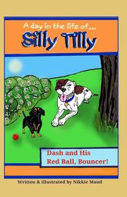 A Day in the Life of... Silly Tilly! Dash and His Red Ball, Bouncer!, Maud Nikkie