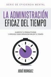 ksiazka tytu: La Administracin Eficaz del Tiempo autor: Rodriguez Josu