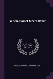 ksiazka tytu: Where Dorset Meets Devon autor: Bickley Francis Lawrance