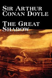 The Great Shadow by Arthur Conan Doyle, Fiction, Historical, Doyle Sir Arthur Conan