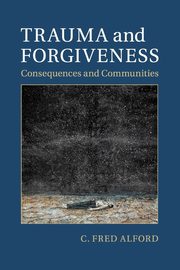 Trauma and Forgiveness, Alford C. Fred