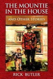 The Mountie in the House and Other Stories, Butler Rick