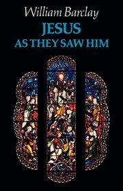 Jesus as They Saw Him, Barclay William