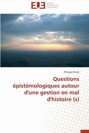 Questions pistmologiques autour d'une gestion en mal d'histoire (s), PAILOT-P