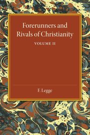 Forerunners and Rivals of Christianity, Legge F.