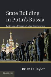 State Building in Putin S Russia, Taylor Brian D.