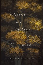 Splinters Are Children of Wood, Wilson Leia Penina