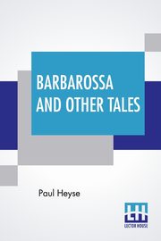 Barbarossa And Other Tales, Heyse Paul