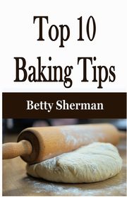 Top 10 Baking Tips, Sherman Betty