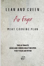 Lean and Green Air Fryer Meat Cooking Plan, Sutton Roxana