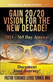 Gain 20/20 Vision For The New Decade! 2021 - 365 Day Journal, Turner Terrance Levise