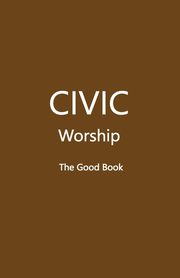 CIVIC Worship The Good Book (Brown Cover), Editors Volunteer