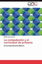 La Computacion y El Curriculum de Primaria, L. Pez Su Rez Adolfo