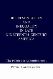 Representation and Inequality in Late Nineteenth-Century             America, Argersinger Peter H.