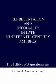 Representation and Inequality in Late Nineteenth-Century             America, Argersinger Peter H.