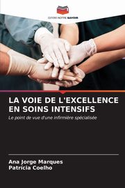 ksiazka tytu: LA VOIE DE L'EXCELLENCE EN SOINS INTENSIFS autor: Marques Ana Jorge