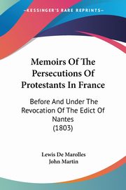 Memoirs Of The Persecutions Of Protestants In France, Marolles Lewis De
