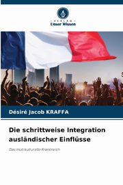 Die schrittweise Integration auslndischer Einflsse, Kraffa Dsir Jacob