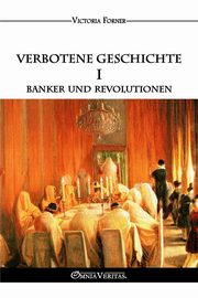 Verbotene Geschichte I - Banker und Revolutionen, Forner Victoria